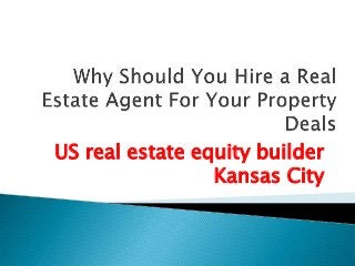 US real estate equity builder
Kansas City
 