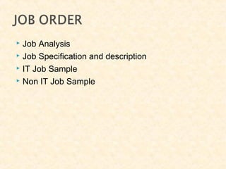  Job Analysis
 Job Specification and description
 IT Job Sample
 Non IT Job Sample
 