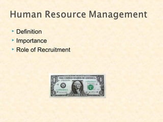  Definition
 Importance
 Role of Recruitment
 