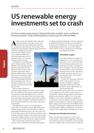 FEATURE




          US renewable energy
          investments set to crash
          The US renewable energy industry is being hindered by unrealistic targets and flawed
          financing strategies. Things could already have started to go bad, writes Karl Miller.

                     bout two years ago I decided to take a long, hard         was benign and barely touched upon a direction, apart from

          A          look at this sector to see if there was any value
                     to be had in the assets. What I discovered was a
          =9H ?6 3?>DB?F5BCI 1>4 5HE25B1>35 *85 YBCD B5<1D5C D? D85
                                                                               avoiding the Kyoto Protocol. So how can we be expected
                                                                               D? 7? 6B?= J5B? D? 

 @5B 35D *? CD1BD G9D8 D85B5 9C ?D
                                                                               5?E78 6E497 1D 6545B1 5F5 ?B 1B5 D85B5 CE6Y395D
          subsidies the US government is offering and the second refers        6E4C 1D CD1D5 5F5 *? D?@ 9D 1 ?66 G5 1B5 ?D CE6Y395DI
          to our need to change the face of the                                                   technologically developed.
          carbon economy. I began in earnest
          D? DBI D? Y7EB5 ?ED G85D85B D85B5                                                       Unrealistic targets
          will be meaningful input in the US
          renewable sector, or if it will purely                                                   If we take California for example, it is
          become a feel-good measure.                                                              C5DD97 9DC56 1 

 @5B 35D D1B75D D? 25
feature




             Unfortunately, a renewable energy                                                     achieved in a ten to 15-year time-frame.
          3B1C8 9C 1B514I 9 @B?35CC *85B5 9C                                                     1B 6B?= 2597 EB519CD93 D89C 9C :ECD
          496Y3EDI 9 C53EB97 Y1397 ?D85B                                                     @19 E493B?EC *85B5 9C 12C?ED5I ?
          than government hand-outs, and                                                           way it can happen. One can only think
          utilities are under pressure to meet                                                     the government has been counselled by
          renewable energy targets and are                                                         someone who has no idea. And while it
          therefore signing contracts with little                                                  continues to push this forward, we are
          idea of how this will pan out. Many                                                      incurring debt which will eventually
          ?6 D85 @B?:53DC 1B5 ?D Y135125                                                      need to be paid off.
          D85B5 1B5 CD9 D538??7931 496Y3ED95C                                                   *? 6??G D85 3EBB5D @1D8 G?E4 25 D?
          and environmental issues. After all                                                      6??G 1 B?ED5 D? 49C1CD5B *85 F1CD
          the analysis and forecasts, I came to                                                    majority of companies engaged in
          the simple conclusion that the maths                                                     technology advancement should be
          does not work.                                                                           backed by venture capital money, not
             *85B5 1B5 351BI 8E4B54C ?6                                                         government hand-outs.
          renewable energy companies in existence in the US, solely              91397 C8?E4 25 @B9F1D5 *85B5 B51I 9C ? B1D9?15
          due to the subsidies on offer and their long-term viability          for any organisation to be a public concern unless it is
          is extremely thin. When attempting to get to a 100 from              an acquisition company taking end projects and creating
          nowhere in such a short space of time, you become reliant            @?BD6?9?C G8938 755B1D5 31C8Z?G 6 9D 9C 9 D85 CD175
          upon multi-million dollar subsidies, which involve creating a        of RD or in the venture capital phase, it should be in
          great deal of debt. Eventually, it will fall upon the utilities to   private hands. If there are subsidies available, it should be
          create rate increases which will, in turn, lead to many assets       applying to the government as a private company because
          being stranded.                                                      public company models do not work for an RD machine.
             *85 6B17=5D1D9? 9 D85 +) 9C =E38 89785B D81 9                *85 @E293 9C 6E497 @E293 3?=@195C D81D C8?E4 ?D 25
          EB?@5 D85B5 1B5 5CC5D91I C5F5 ?B 5978D ED99D95C 9 D85        considered public companies and should have focused on
          European market, but more than 250 in the US, so there is            securing venture capital money with higher rates of return.
          1 =E38 1B75B 49CDB92ED9? 5DG?B; D? D1;5 9D? 133?ED ?B
          this to become a success, the US must have the ability to pass       Pressure on institutional investors
          through a substantial increase in rates to the end-user, which
          is not going to happen. Instead, we will be left with stranded       *85B5 9C @B5CCEB5 E@? 9CD9DED9?1 9F5CD?BC D? @ED 1
          assets across the US which will become nothing but failures.         certain amount of capital under management in the green
             *85 +) 7?F5B=5D 9C 9F?F54 9 1B51C 9D 81C ?                  C53D?B *85I =1I ?D 535CC1B9I 2595F5 9 D85 9F5CD=5D
          expertise. What we inherited from the Bush administration            but they are obliged to put a certain amount of capital into



8                                                                                                                                October 2009
 