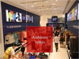Ambiente
Varejo
 
