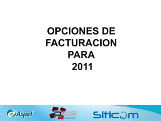 OPCIONES DE
FACTURACION
PARA
2011
 