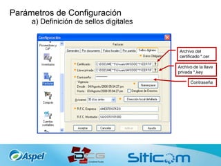 Parámetros de Configuración
a) Definición de sellos digitales
Archivo del
certificado *.cer
Archivo de la llave
privada *.key
Contraseña
 