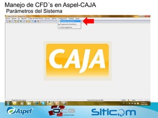 Manejo de CFD´s en Aspel-CAJA
Parámetros del Sistema
 