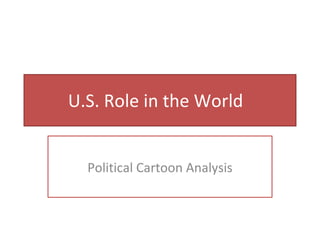 U.S. Role in the World  Political Cartoon Analysis 