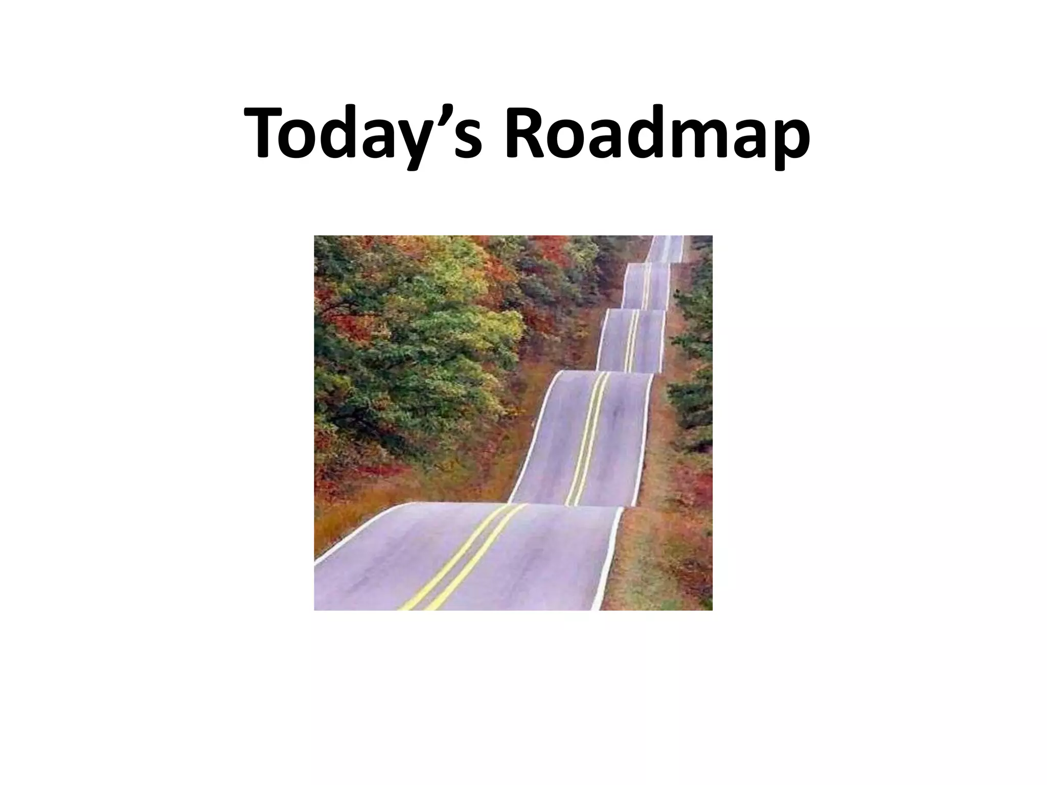 Today’s Roadmap
 