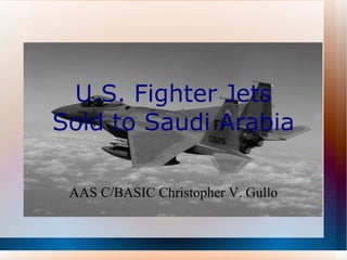 AAS C/BASIC Christopher V. Gullo U.S. Fighter Jets Sold to Saudi Arabia 