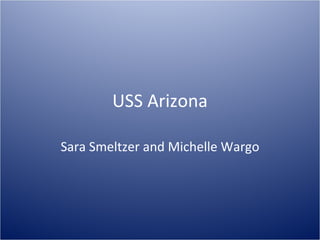 USS Arizona Sara Smeltzer and Michelle Wargo 