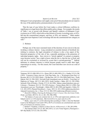 AKRON LAW REVIEW                       [Vol. 32:2
Rehnquist Court jurisprudence and supply some proof that precedents do not stand in
the way of the judicial policy pronouncements of an activist Court.31

    That the type of case before the Court makes a critical difference confirms its
significance as a legal factor that affects public policy change. For example, the results
of Table 1 are in accord with Brenner and Spaeth’s analysis of Rehnquist Court
overturns (as of 1992), which tells us that thirteen of twenty overruling cases, or 65%,
fall into the constitutional category, and four, or 20%, are statutory.32 Other studies
report that most Supreme Court overrulings fall into the constitutional law category as
well. 33

   2. Reliance

    Perhaps one of the most venerated tenets of the doctrine of stare decisis is the one
invoking a reliance interest. Long considered an essential element of hornbook law
relating to contracts, the legal conception of reliance is also a key aspect of the
historical perspective of the rule of law, especially pertaining to the protection of
individual property rights. Stare decisis is “strictly applied” in contract or property
cases because society “has a right to know what the law is, that the law is fixed, and
will not be overturned or reversed by a court that is second-guessing.”34 Judicial
deference to reliance interests is critical because people need to order their legal
expectations in society. For this reason, the Court describes stare decisis as a rule of
property.35



Tennessee, 501 U.S. 808 (1991); U.S. v. Dixon, 509 U.S. 688 (1993); U.S. v. Gaudin, 515 U.S. 506
(1993). Commerce Clause cases are: Tyler Pipe Indus., Inc. v. Washington State Dep’t of
Revenue, 483 U.S. 232 (1987); Healy v. The Beer Inst., 491 U.S. 324 (1989); Quill Corp. v. North
Dakota, 504 U.S. 298 (1992). Eleventh/Tenth Amendment cases are Welch v. Texas Dep’t of
Highways & Transp., 483 U.S. 468 (1987); South Carolina v. Baker, 485 U.S. 505 (1988);
Seminole Tribe of Florida v. Florida, 517 U.S. 44 (1996). Habeas corpus/federalism cases are:
Coleman v. Thompson, 501 U.S. 722 (1991); Keeney v. Tamayo-Reyes, 504 U.S. 1 (1992). First
Amendment cases are: Thornburgh v. Abbott, 490 U.S. 401 (1989); and Agostini v. Felton, 521
U.S. 203 (1997); Planned Parenthood v. Casey, 505 U.S. 833 (1992) (addressing abortion);
Adarand Constructors, Inc. v. Pena, 515 U.S. 200 (1995) (addressing affirmative action).
   31
      David M. O’Brien, Charting the Rehnquist Court’s Course: How the Center Folds,
Holds, and Shifts, 40 N.Y.L. SCH. L. REV. 981, 988 (1996).
   32
      The balance of cases are common law (2, or 10%) and supervisory authority over
federal court (3, or 2.6%) decisions. BRENNER & SPAETH, supra note 22, at 36.
   33
      Banks, supra note 27, at 263 (showing that according to Table 1, from the Marshall
Court to the Rehnquist Court (until 1991), 60.5% of overturns are constitutional cases and
27% of overturns are statutory cases).
   34
      Herbert C. Kaufman, A Defense of Stare Decisis, 10 HASTINGS L. J. 283, 285 (1959).
   35
      The Genesee Chief, 53 U.S. 443, 458 (1851); see also Vimar Seguros y Reaseguros v.
M/V Sky Reefer, 515 U.S. 528, 534 (1995).
 