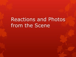 Reactions and Photos
from the Scene
 
