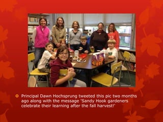  Principal Dawn Hochsprung tweeted this pic two months
  ago along with the message 'Sandy Hook gardeners
  celebrate their learning after the fall harvest!'
 