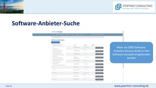 www.poertner-consulting.de
Folie 25
Software-Anbieter-Suche
Mehr als 2000 Software-
Anbieter können direkt in Ihre
Software-Auswahl eingebunden
werden
 