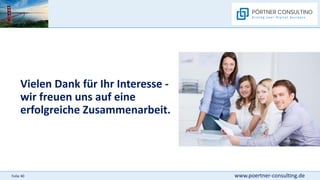 www.poertner-consulting.de
Folie 40
Vielen Dank für Ihr Interesse -
wir freuen uns auf eine
erfolgreiche Zusammenarbeit.
 