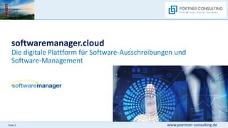 www.poertner-consulting.de
Folie 1
softwaremanager.cloud
Die digitale Plattform für Software-Ausschreibungen und
Software-Management
 