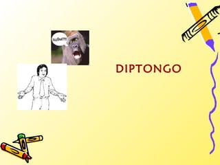 DIPTONGO
 