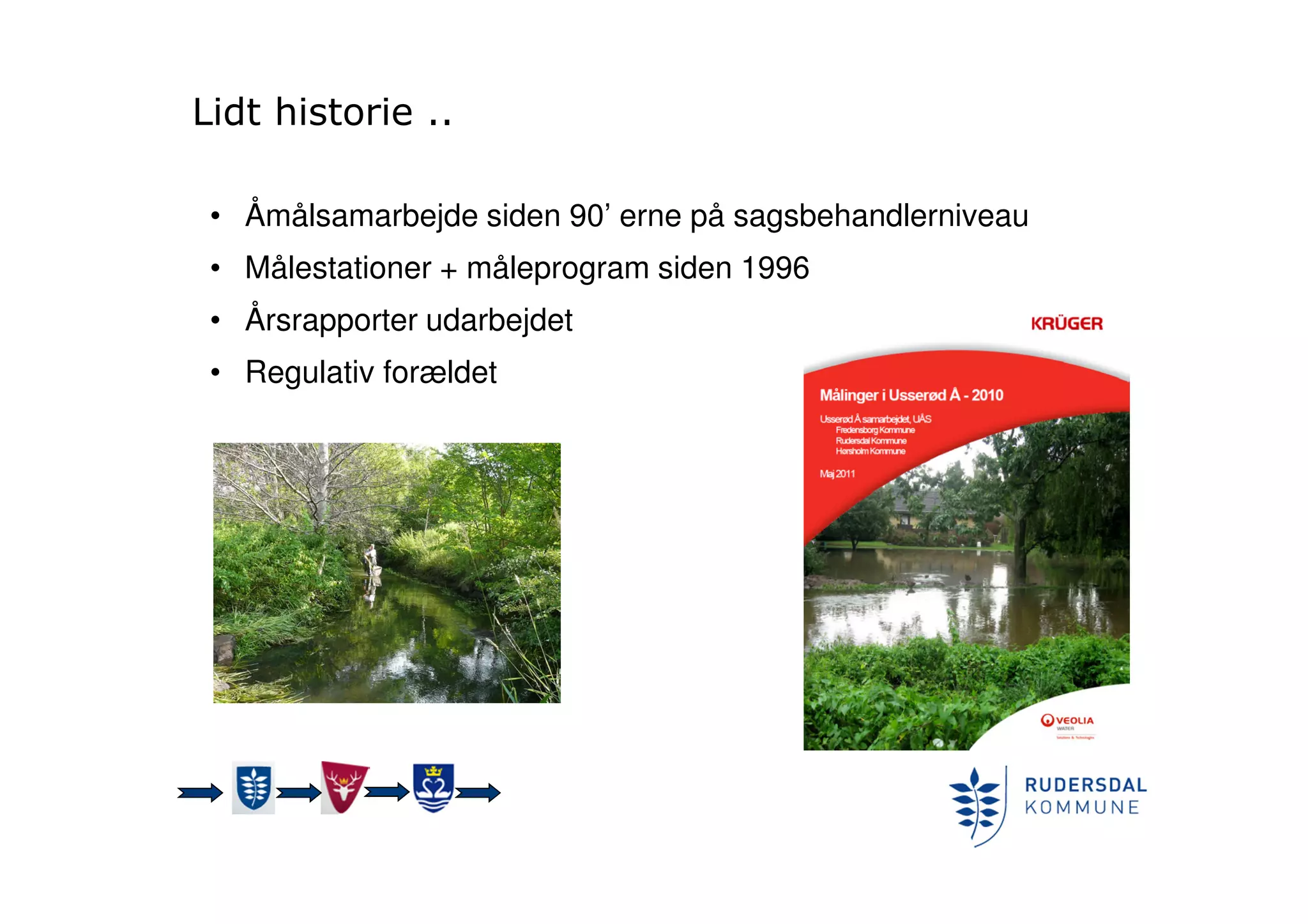 Lidt historie ..
• Åmålsamarbejde siden 90’ erne på sagsbehandlerniveau
• Målestationer + måleprogram siden 1996
• Årsrapporter udarbejdet
• Regulativ forældet
 