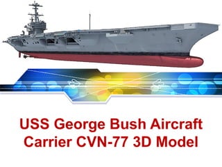 LOGO
USS George Bush Aircraft
Carrier CVN-77 3D Model
 