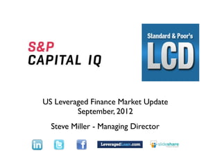Text




US Leveraged Finance Market Update
         September, 2012
  Steve Miller - Managing Director
 
