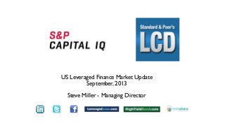 US Leveraged Finance Market Update
September, 2013
Steve Miller - Managing Director
Text
 