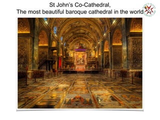 St John’s Co-Cathedral,
The most beautiful baroque cathedral in the world
 