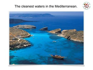 The cleanest waters in the Mediterranean.
 