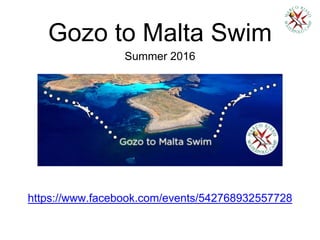 Gozo to Malta Swim
Summer 2016
https://www.facebook.com/events/542768932557728
 