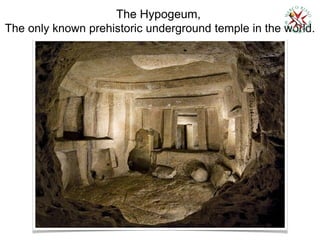 The Hypogeum,
The only known prehistoric underground temple in the world.
 