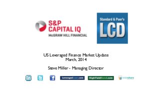 US Leveraged Finance Market Update
March, 2014
Steve Miller - Managing Director
Text
 