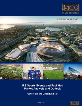 Industry Report
U.S Sports Events & Facilities Research Report
U.S Sports Events and Facilities
Market Analysis and Outlook
“Where are the Opportunities”
July 2020
 