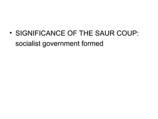 • SIGNIFICANCE OF THE SAUR COUP:
  socialist government formed
 