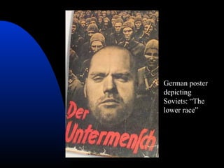 German poster
depicting
Soviets: “The
lower race”
 