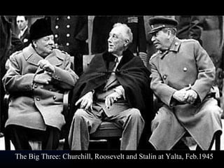 The Big Three: Churchill, Roosevelt and Stalin at Yalta, Feb.1945
 