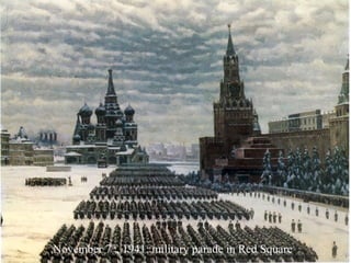 November 7th
, 1941: military parade in Red Square
 
