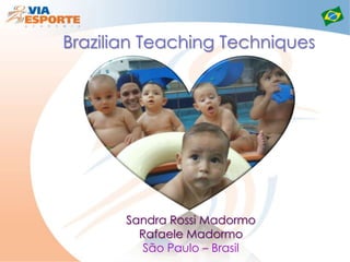 Brazilian Teaching Techniques  Sandra Rossi Madormo Rafaele Madormo São Paulo – Brasil 