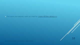  For more on training: send an email to contact@deacademy.co
Digital Education(DE) Academy | www.deacademy.co | ALL RIGHTS RESERVED.
10
 