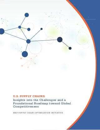 U.S. SUPPLY CHAINS:

Insights into the Challenges and a
Foundational Roadmap toward Global
Competitiveness
MEP SUPPLY CHAIN OPTIMIZATION INITIATIVE

 