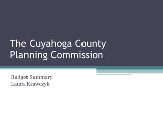 The Cuyahoga County Planning Commission Budget Summary Laura Krawczyk 
