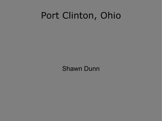Port Clinton, Ohio Shawn Dunn 