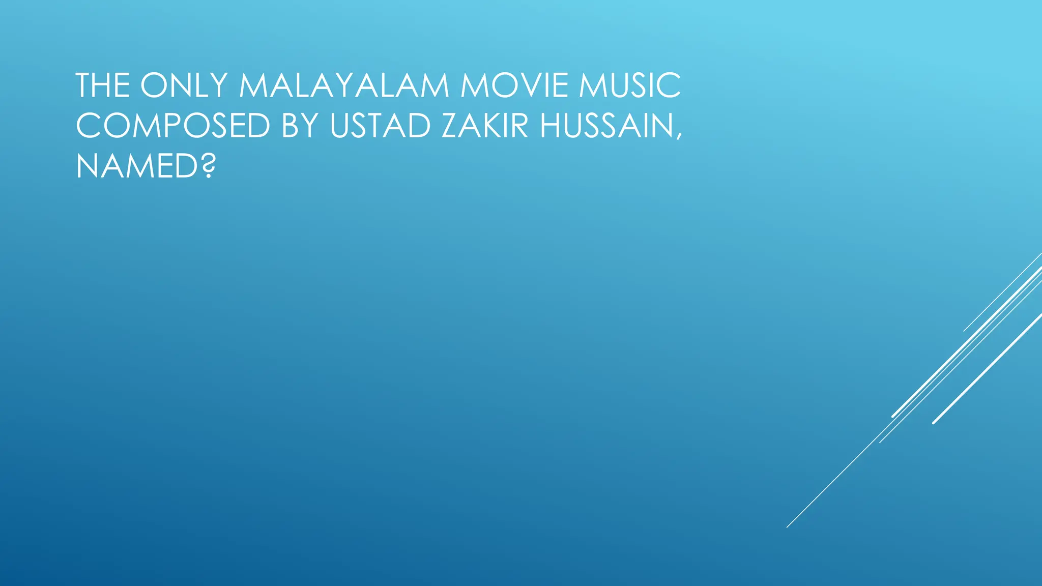 THE ONLY MALAYALAM MOVIE MUSIC
COMPOSED BY USTAD ZAKIR HUSSAIN,
NAMED?
 