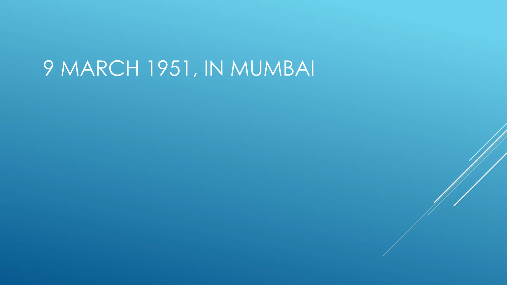 9 MARCH 1951, IN MUMBAI
 