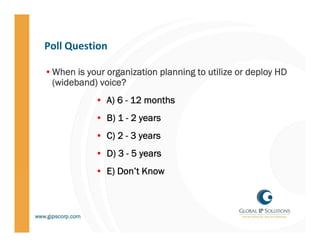 Poll Question
Poll Question

•When is your organization planning to utilize or deploy HD
         y      g                ...