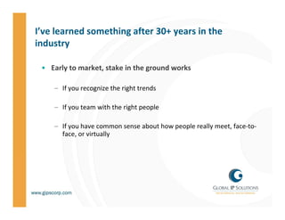 I’ve learned something after 30+ years in the 
industry
i d t

 • Early to market stake in the ground works
   Early to ma...