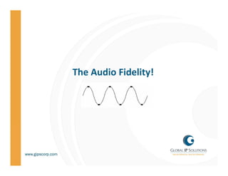 The Audio Fidelity!
                 y
 
