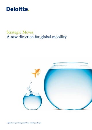 Strategic Moves
A new direction for global mobility




A global survey on today’s workforce mobility challenges
 