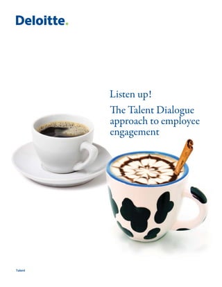 Listen up!
         The Talent Dialogue
         approach to employee
         engagement




Talent
 