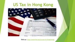 US Tax in Hong Kong
Visit us:- http://www.htj.tax/us-tax-irs-hong-kong/
 