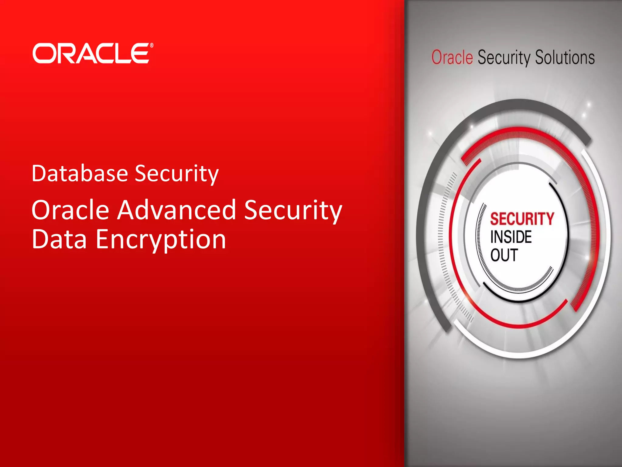 Database Security
Oracle Advanced Security
Data Encryption
 