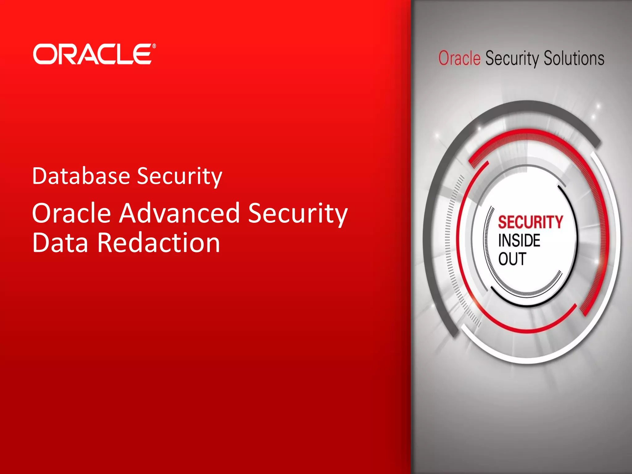 Database Security
Oracle Advanced Security
Data Redaction
 