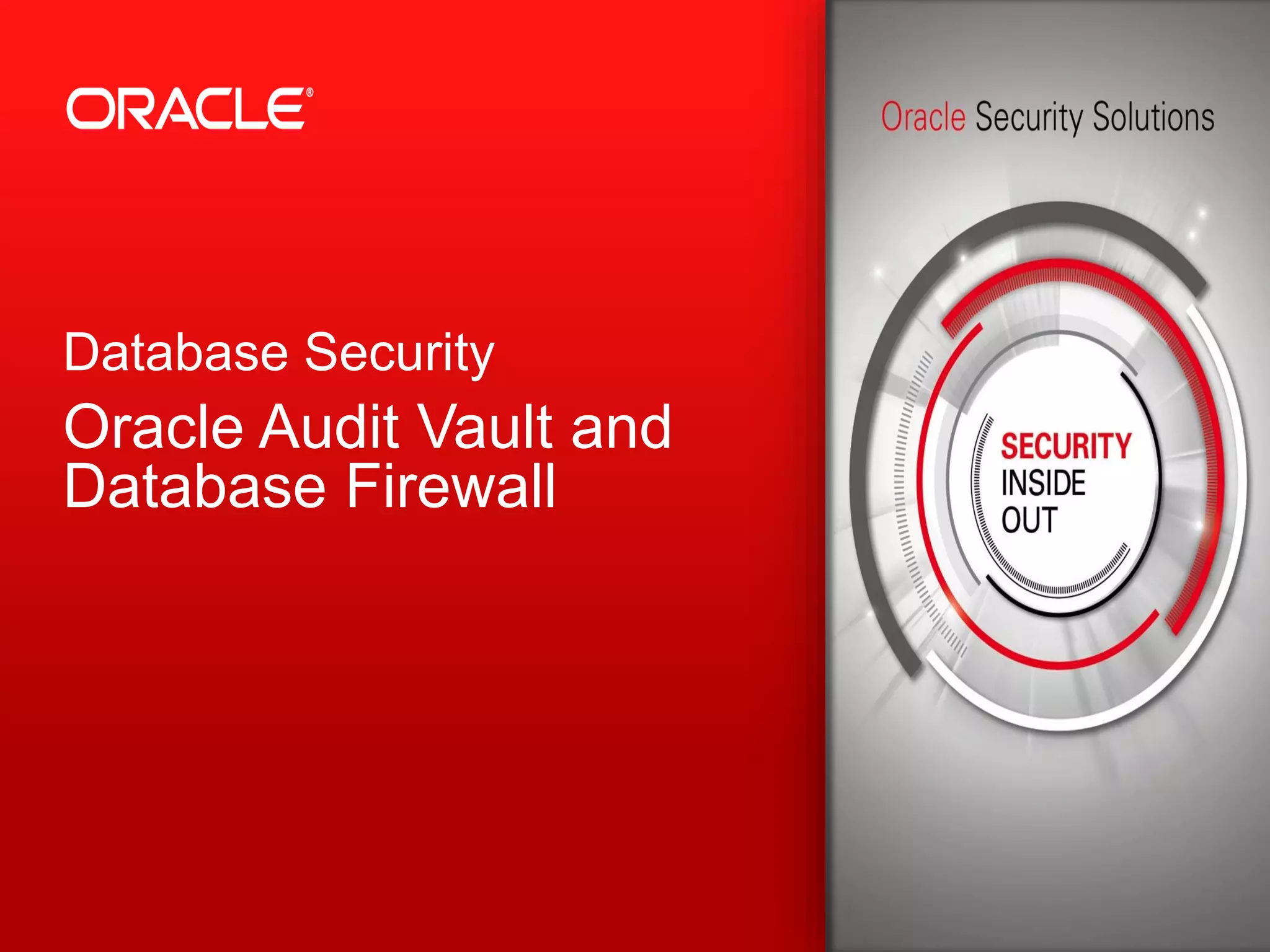 Database Security
Oracle Audit Vault and
Database Firewall
 