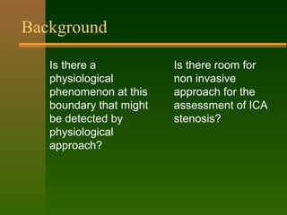 Background
Is there a
physiological
phenomenon at this
boundary that might
be detected by
physiological
approach?
Is there...